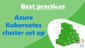 Best practices; Azure Kubernetes cluster set up